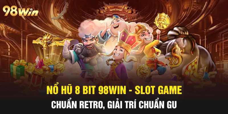 NỔ HŨ 8 BIT - 98WIN CUNG CẤP TRÒ CHƠI NỔ HŨ HẤP DẪN NHẤT 4 nổ hũ 8 bit