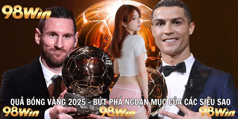 QUẢ BÓNG VÀNG 2025 – BỨT PHÁ NGOẠN MỤC CỦA CÁC SIÊU SAO 4 quả bóng vàng